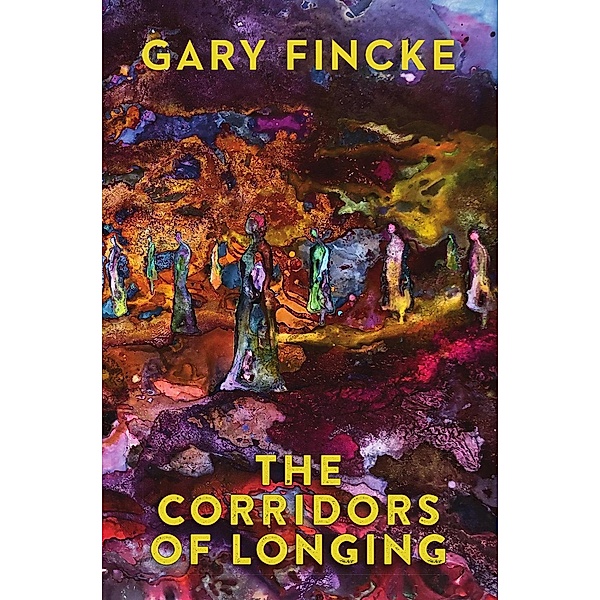 The Corridors of Longing, Gary Fincke