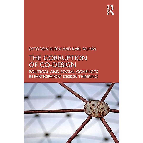 The Corruption of Co-Design, Otto Von Busch, Karl Palmås