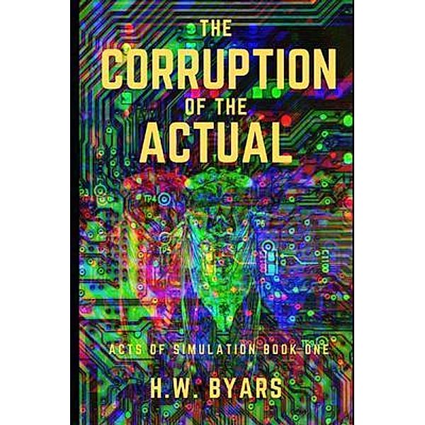 The Corruption of the Actual / Acts of Simulation Bd.1, H. W. Byars