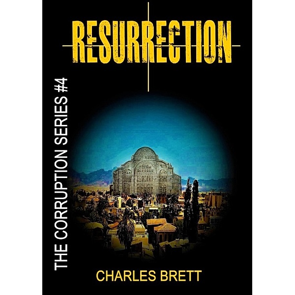 The Corruption Series: Resurrection (The Corruption Series, #4), Charles Brett