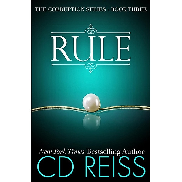 The Corruption Series: Rule (The Corruption Series, #3), CD Reiss