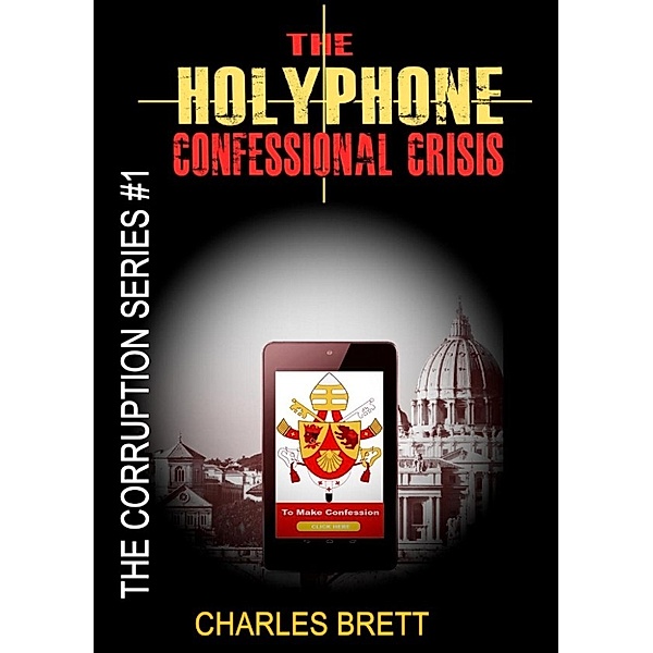 The Corruption Series: The HolyPhone Confessional Crisis (The Corruption Series, #1), Charles Brett