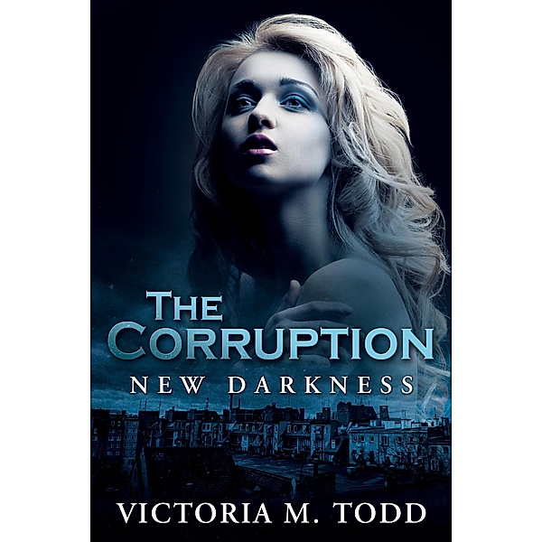 The Corruption (The New Darkness Trilogy, #1) / The New Darkness Trilogy, Victoria M Todd