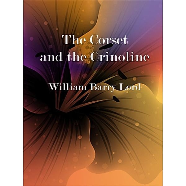 The Corset and the Crinoline, William Barry Lord