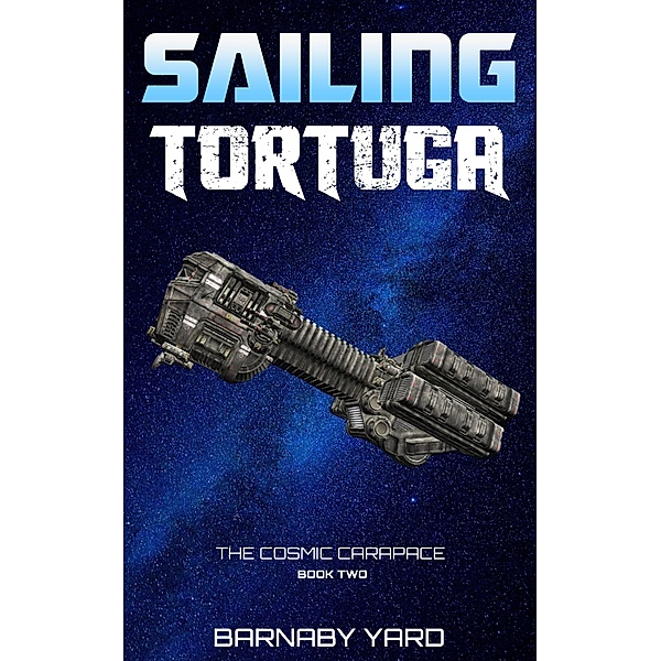 The Cosmic Carapace: Sailing Tortuga (The Cosmic Carapace, #2), Barnaby Yard
