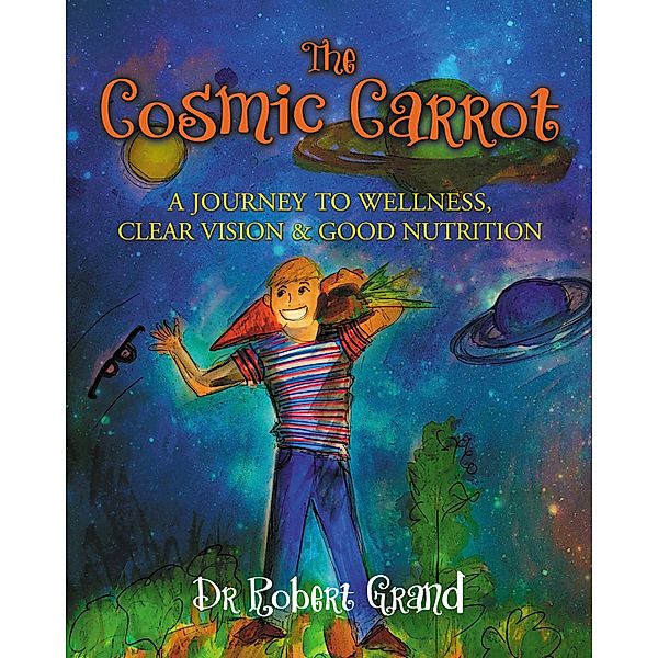 The Cosmic Carrot / Morgan James Kids, Robert Alan Grand