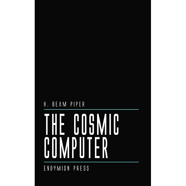 The Cosmic Computer, H. Beam Piper