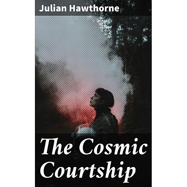 The Cosmic Courtship, Julian Hawthorne