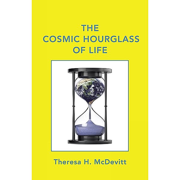 The Cosmic Hourglass of Life, Theresa H. Mcdevitt