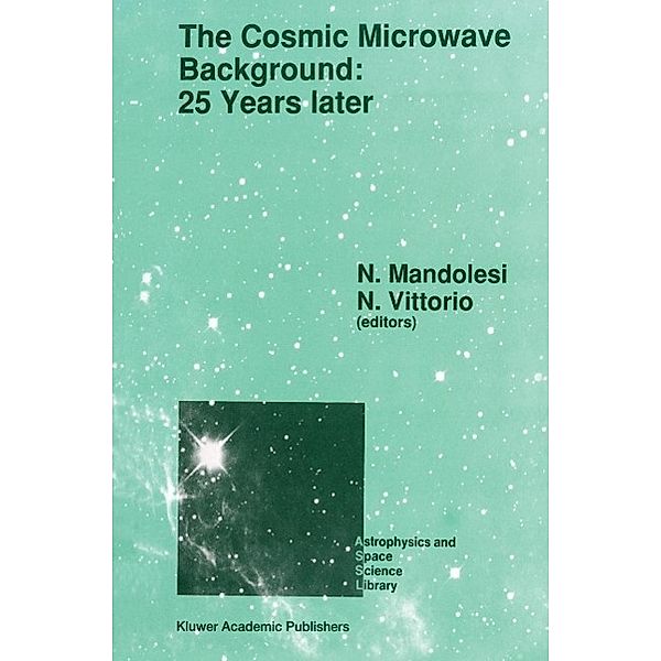 The Cosmic Microwave Background: 25 Years Later / Astrophysics and Space Science Library Bd.164