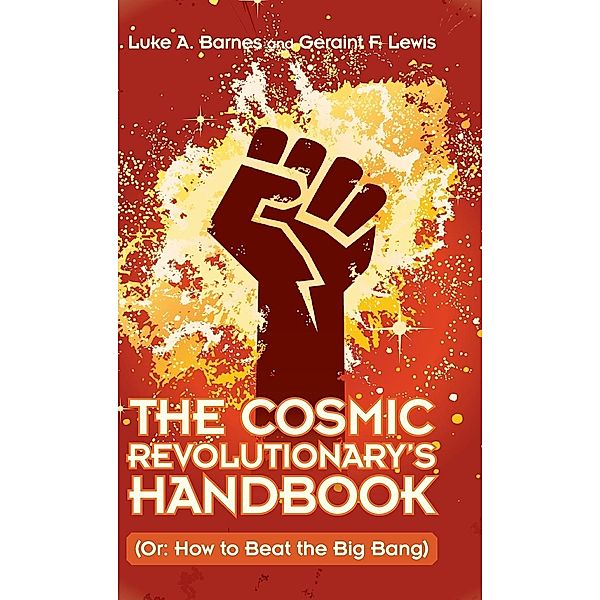 The Cosmic Revolutionary's Handbook, Luke A. Barnes, Geraint F. Lewis