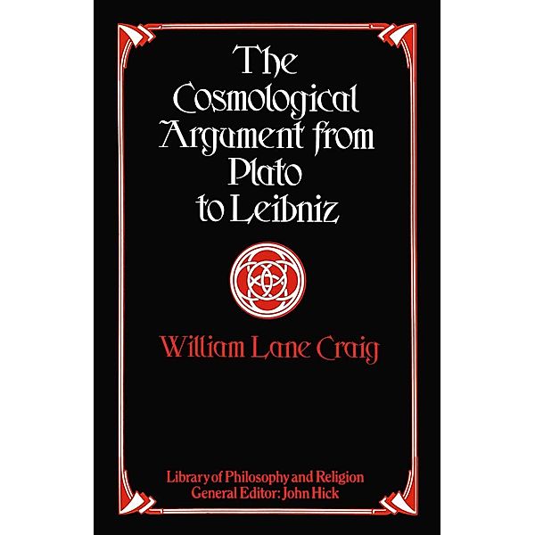 The Cosmological Argument from Plato to Leibniz / Library of Philosophy and Religion, William Lane Craig