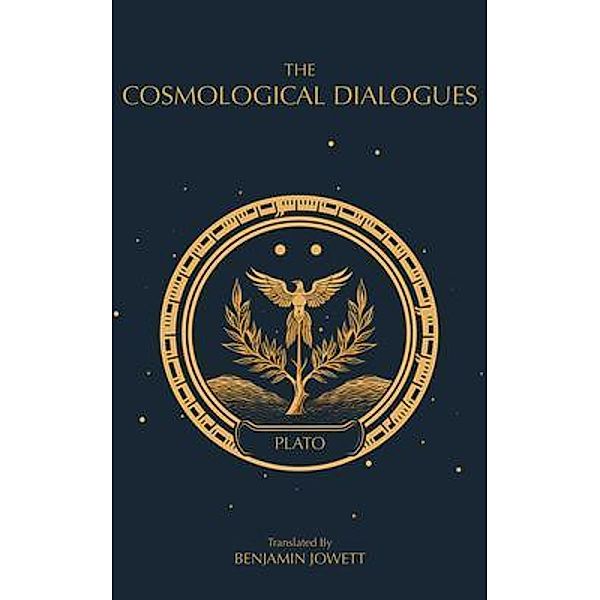 The Cosmological Dialogues / The Complete Works of Plato Bd.3, Plato