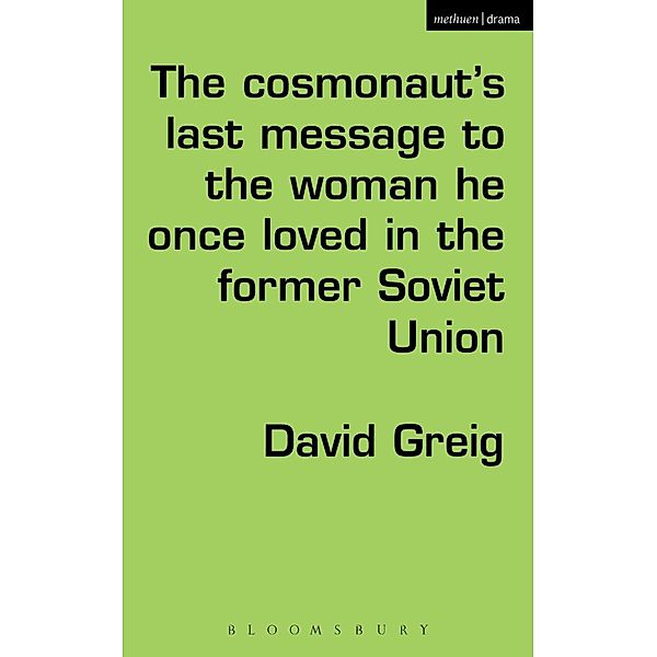 The Cosmonaut's Last Message to the Woman He Once Loved in the Former Soviet Union / Modern Plays, David Greig