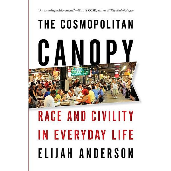 The Cosmopolitan Canopy: Race and Civility in Everyday Life, Elijah Anderson