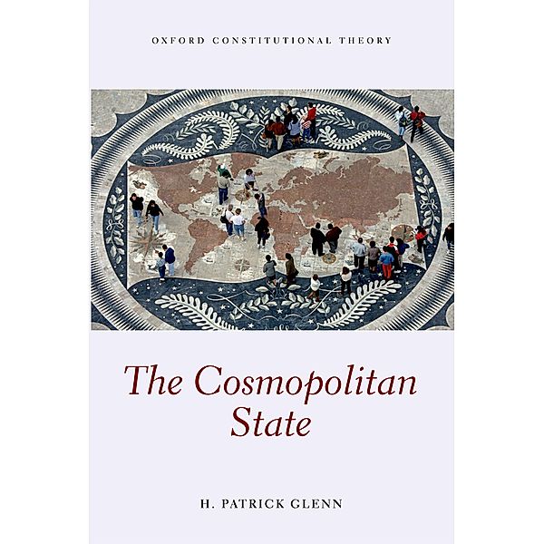 The Cosmopolitan State / Oxford Constitutional Theory, H Patrick Glenn