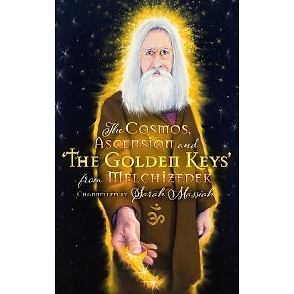 The Cosmos, Ascension and the Golden Keys from Melchizedek, Sarah Massiah