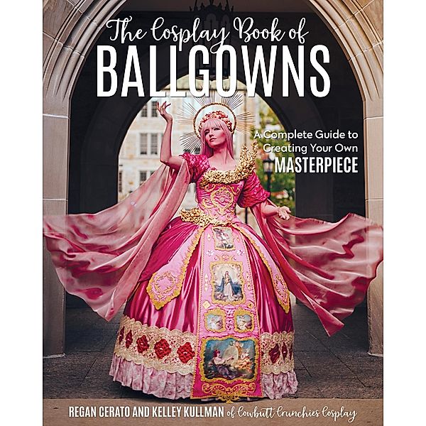 The Cosplay Book of Ballgowns, Kelley Kullman, Regan Cerato