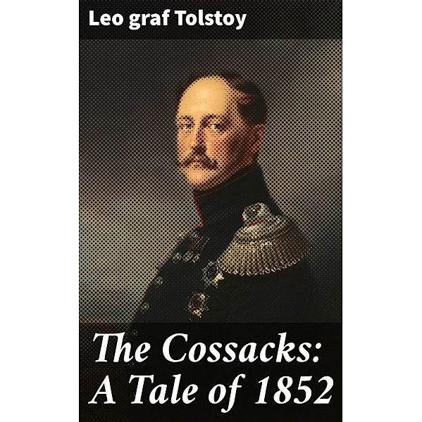 The Cossacks: A Tale of 1852, Leo Graf Tolstoy