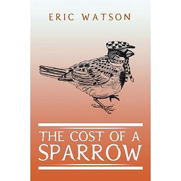 The Cost Of A Sparrow / Westwood Books Publishing LLC, Eric Watson