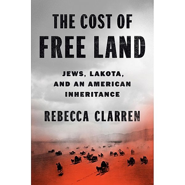 The Cost of Free Land, Rebecca Clarren