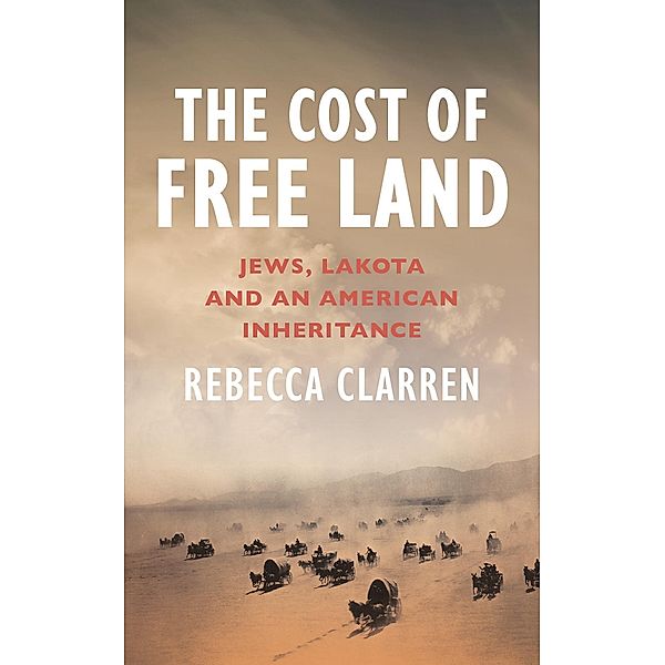 The Cost of Free Land, Rebecca Clarren