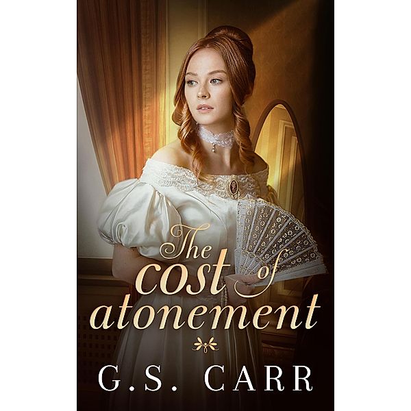 The Cost of Love Series: The Cost of Atonement (The Cost of Love Series, #2), G. S. Carr