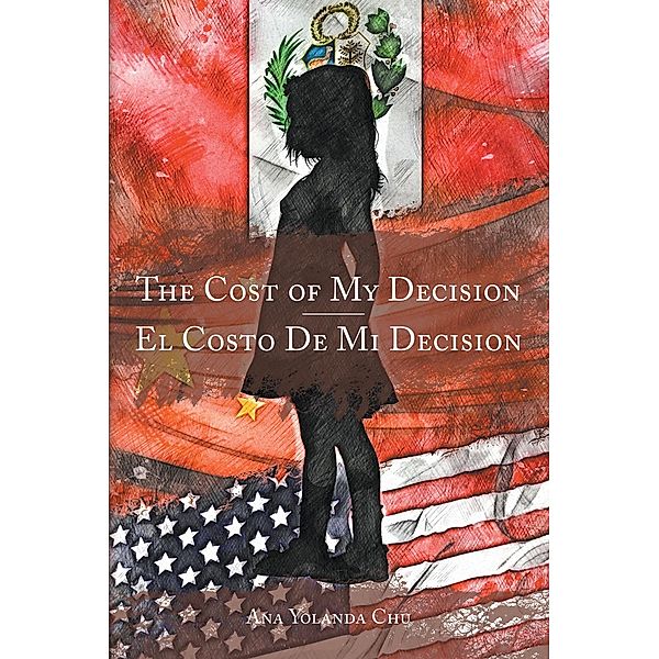 The Cost of My Decision-El Costo De Mi Decision / Page Publishing, Inc., Ana Yolanda Chu