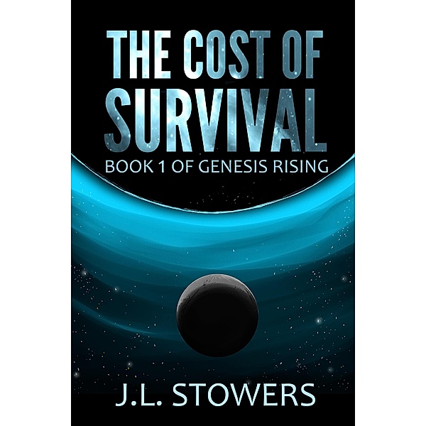 The Cost of Survival (Genesis Rising, #1) / Genesis Rising, J. L. Stowers