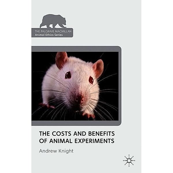 The Costs and Benefits of Animal Experiments, Andrew Knight