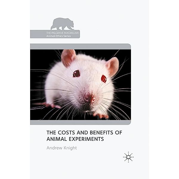 The Costs and Benefits of Animal Experiments / The Palgrave Macmillan Animal Ethics Series, Andrew Knight