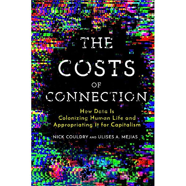 The Costs of Connection, Nick Couldry, Ulises A. Mejias