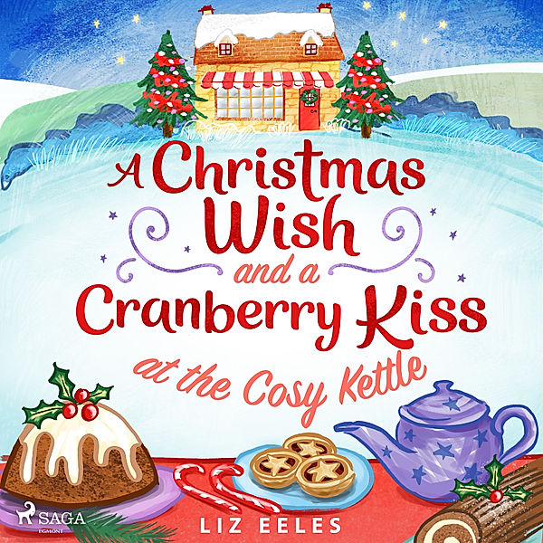 The Cosy Kettle Series - 3 - A Christmas Wish and a Cranberry Kiss at the Cosy Kettle, Liz Eeles