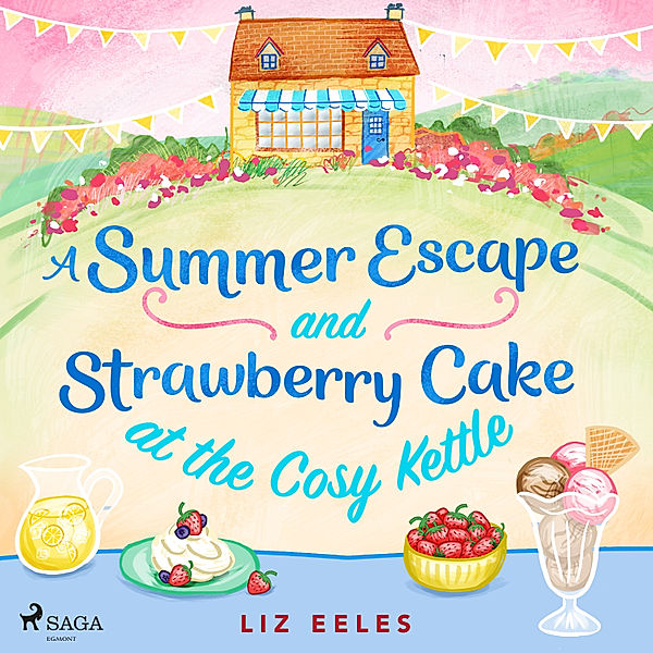 The Cosy Kettle Series - A Summer Escape and Strawberry Cake at the Cosy Kettle, Liz Eeles