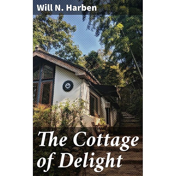 The Cottage of Delight, Will N. Harben
