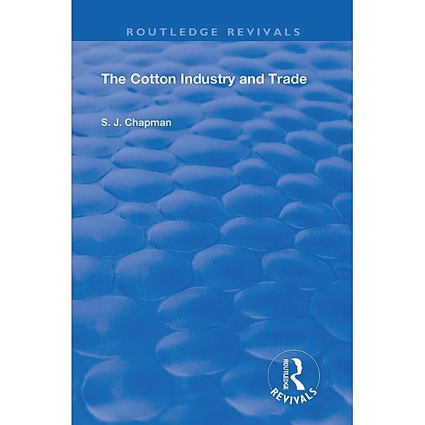 The Cotton Industry and Trade, S. J. Chapman