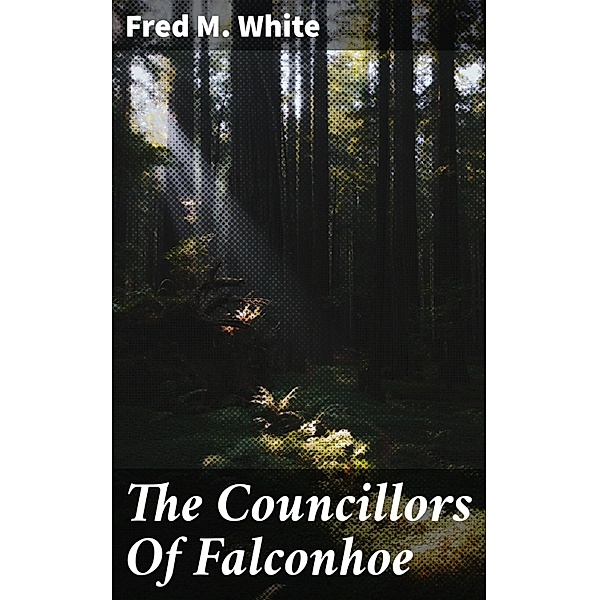 The Councillors Of Falconhoe, Fred M. White