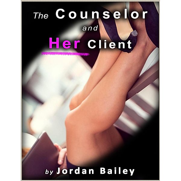 The Counselor and Her Client (Counselor Series, #1) / Counselor Series, Jordan Bailey