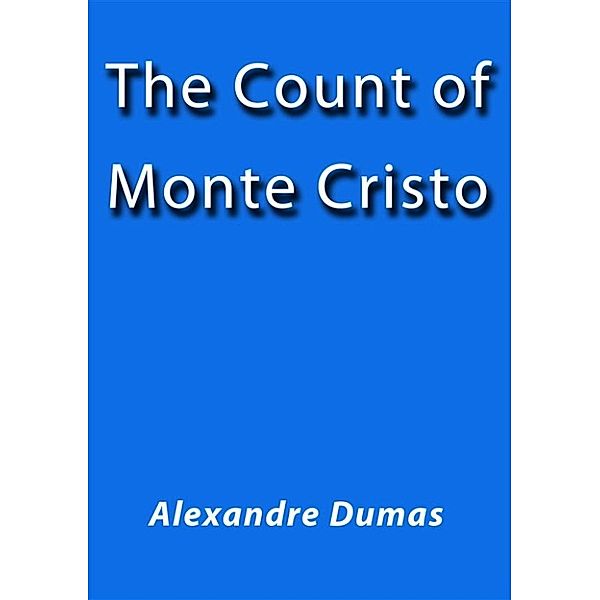 The count of MonteCristo, Alexandre Dumas