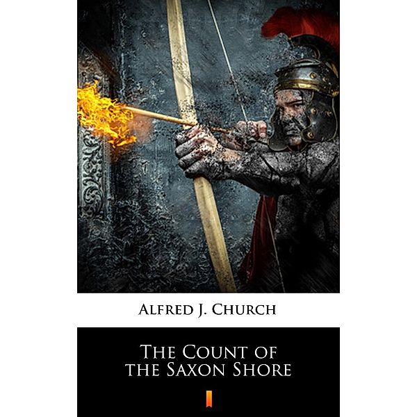 The Count of the Saxon Shore, Alfred J. Church