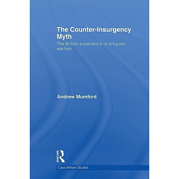 The Counter-Insurgency Myth / Cass Military Studies, Andrew Mumford