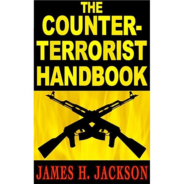 The Counter-Terrorist Handbook / James Jackson, James H. Jackson