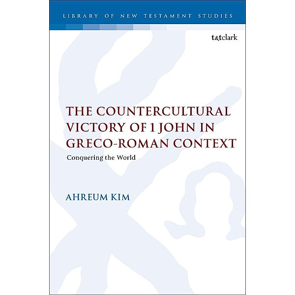 The Countercultural Victory of 1 John in Greco-Roman Context, Ahreum Kim