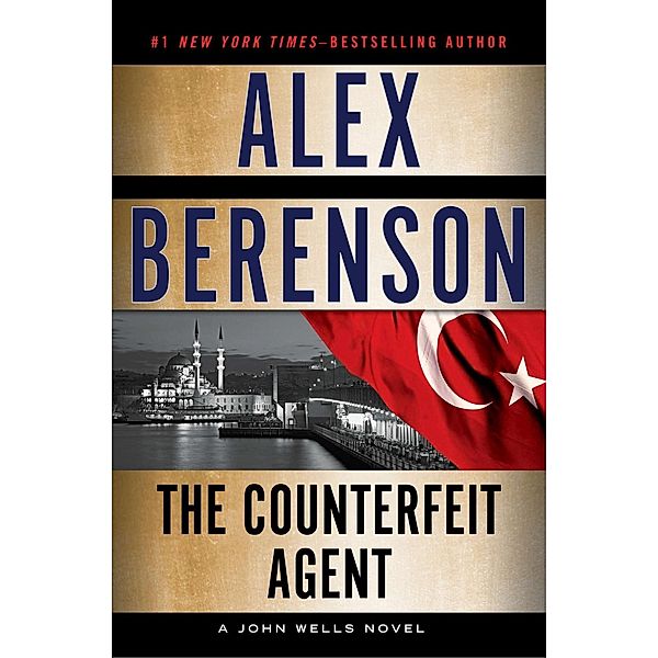 The Counterfeit Agent / A John Wells Novel Bd.8, Alex Berenson