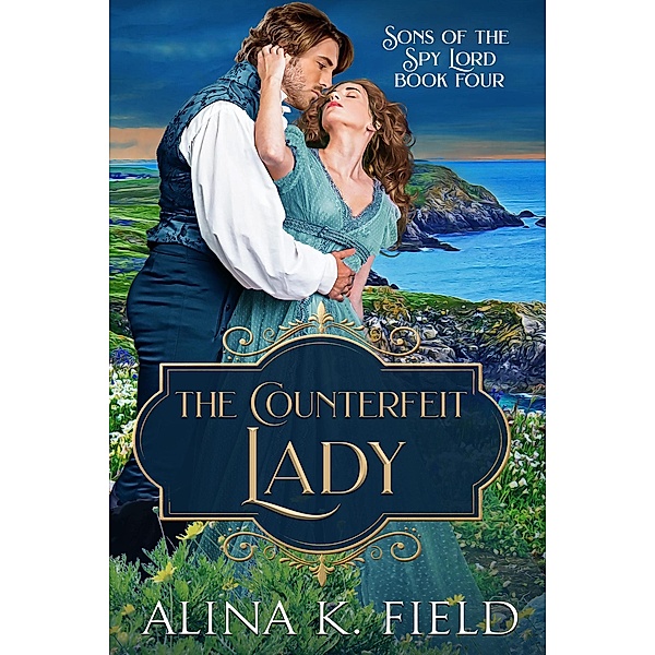 The Counterfeit Lady (Sons of the Spy Lord, #4) / Sons of the Spy Lord, Alina K. Field