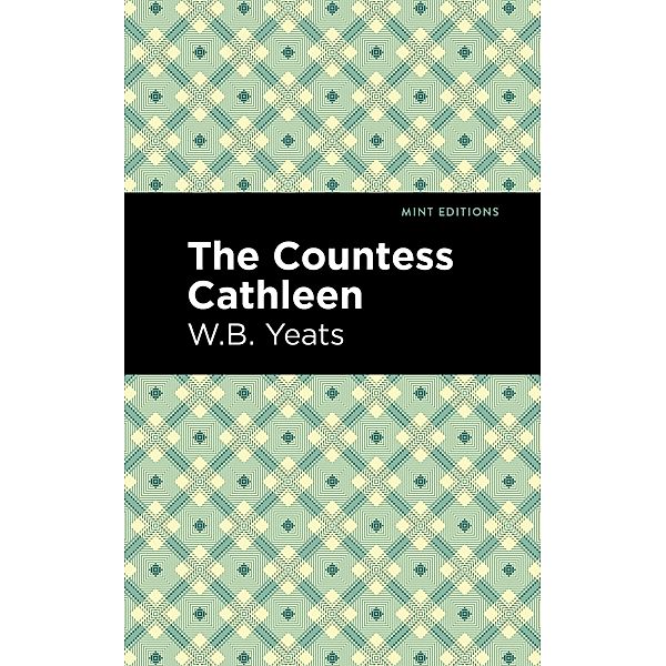 The Countess Cathleen / Mint Editions (Poetry and Verse), William Butler Yeats