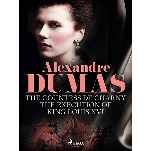 The Countess de Charny: The Execution of King Louis XVI / The Memoirs of a Physician Bd.5, Alexandre Dumas