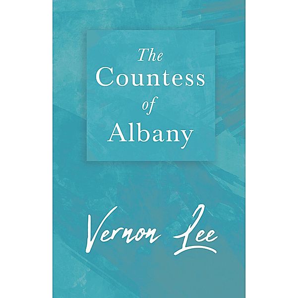 The Countess of Albany, Vernon Lee