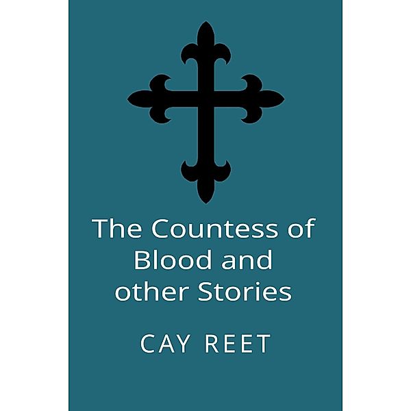 The Countess of Blood and other Stories (DI Colin Rook, #1) / DI Colin Rook, Cay Reet