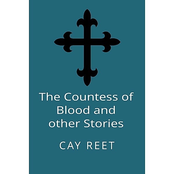 The Countess of Blood and other Stories (DI Colin Rook, #1) / DI Colin Rook, Cay Reet